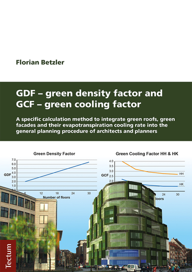 GDF - Green Density Factor and GCF - Green Cooling Factor - A specific calculation method to integrate green roofs green facades and their evapotranspiration cooling rate into the general planning procedure of architects and planners - cover