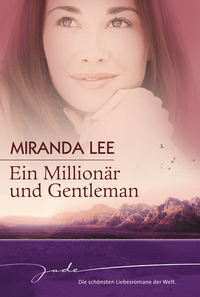 Ein Millionär und Gentleman - Ich heirate einen Millionär Die Einzige unter Millionen Lass mich dein Traumprinz sein!