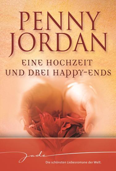 Eine Hochzeit und drei Happy-Ends - Eine Frau zum Heiraten? Ein Mann zum Heiraten? Heirat nicht ausgeschlossen? - cover