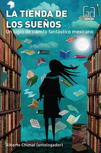 La tienda de los sueños - Un siglo de cuento fantástico mexicano