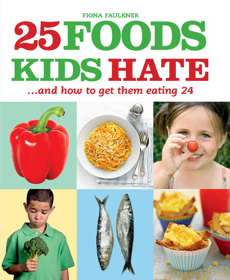25 Foods Kids Hate - and How to Get Them Eating 24 - cover