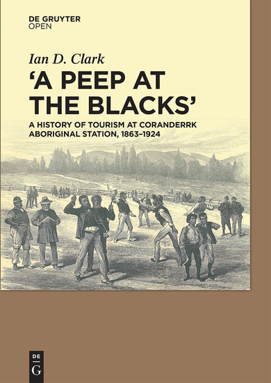 A Peep at the Blacks' - A History of Tourism at Coranderrk Aboriginal Station 1863-1924 - cover