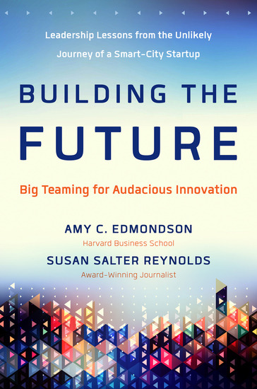 Building the Future - Big Teaming for Audacious Innovation - cover