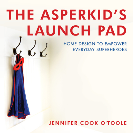 The Asperkid's Launch Pad - Home Design to Empower Everyday Superheroes - cover