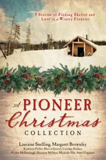 Pioneer Christmas Collection - 9 Stories of Finding Shelter and Love in a Wintry Frontier - cover