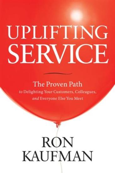 Uplifting Service - The Proven Path to Delighting Your Customers Colleagues and Everyone Else You Meet - cover