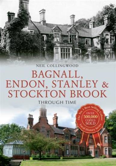 Bagnall Endon Stanley & Stockton Brook Through Time - cover