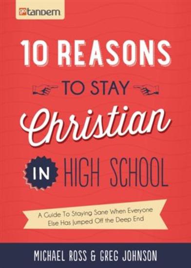 10 Reasons to Stay Christian in High School - A Guide to Staying Sane Standing Firm and not looking like a Religious Idiot - cover