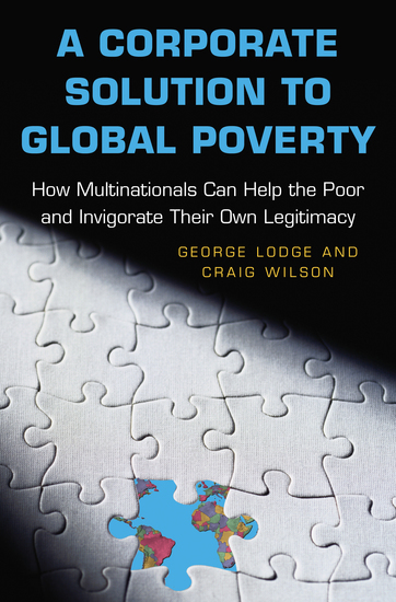 A Corporate Solution to Global Poverty - How Multinationals Can Help the Poor and Invigorate Their Own Legitimacy - cover