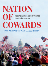 Nation of Cowards - Black Activism in Barack Obama’s Post-Racial America