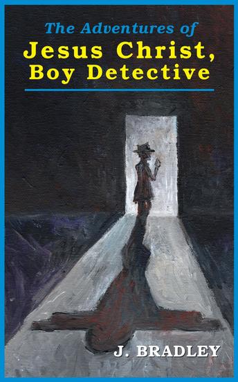 The Adventures of Jesus Christ Boy Detective - cover