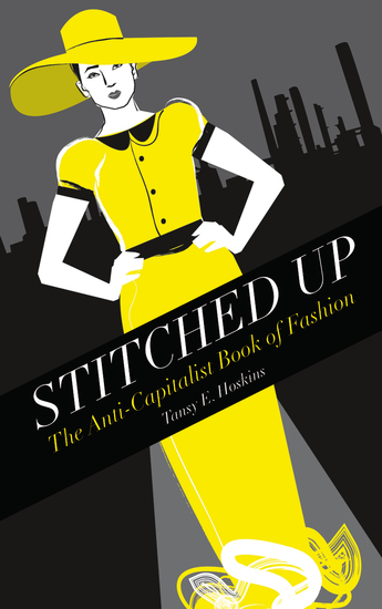 Stitched Up - The Anti-Capitalist Book of Fashion - cover