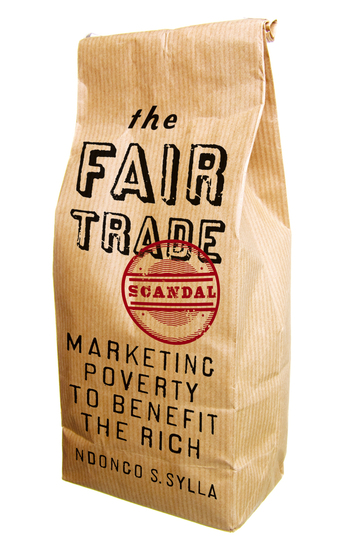 The Fair Trade Scandal - Marketing Poverty to Benefit the Rich - cover