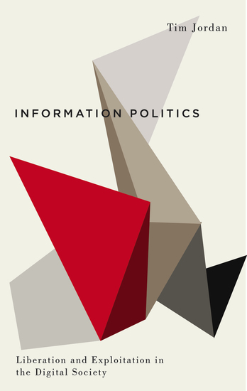 Information Politics - Liberation and Exploitation in the Digital Society - cover