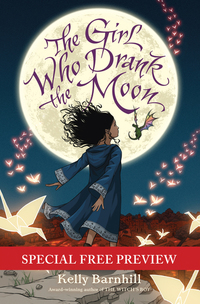 The Girl Who Drank the Moon - Special Preview - The First 9 Chapters plus Bonus Materials
