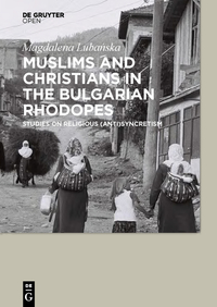 Muslims and Christians in the Bulgarian Rhodopes - Studies on Religious (Anti)Syncretism