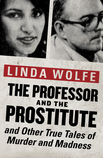 The Professor and the Prostitute - And Other True Tales of Murder and Madness - cover