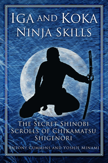 Iga and Koka Ninja Skills - The Secret Shinobi Scrolls of Chikamatsu Shigenori - cover