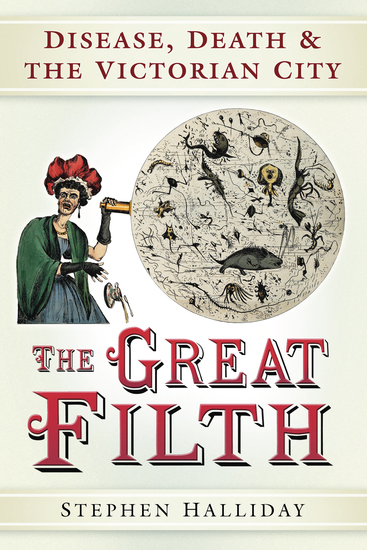 The Great Filth - Disease Death and the Victorian City - cover