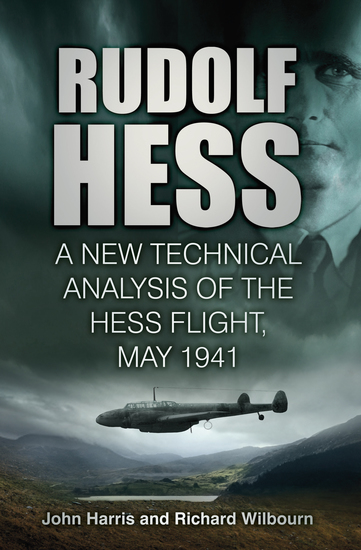 Rudolf Hess - A New Technical Analysis of the Hess Flight May 1941 - cover