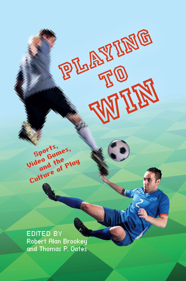 Playing to Win - Sports Video Games and the Culture of Play - cover