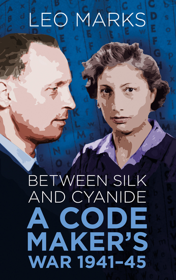 Between Silk and Cyanide - A Code Maker's War 1941-45 - cover