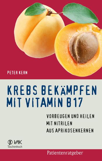 Krebs bekämpfen mit Vitamin B17 - Vorbeugen und Heilen mit Nitrilen aus Aprikosenkernen - cover