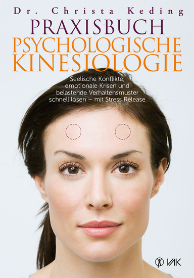 Praxisbuch psychologische Kinesiologie - Seelische Konflikte emotionale Krisen und belastende Verhaltensmuster schnell lösen - mit Stress Re - cover