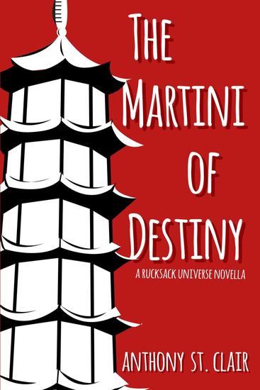 The Martini of Destiny: A Rucksack Universe Novella - Rucksack Universe - cover