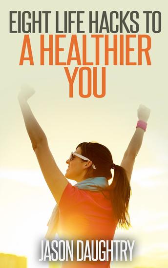 Eight Life Hacks to a Healthier You - cover