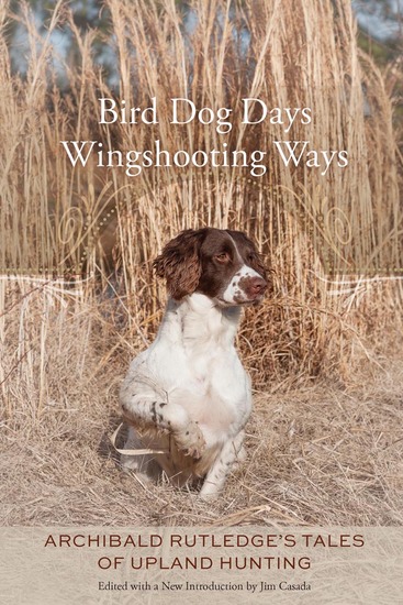 Bird Dog Days Wingshooting Ways - Archibald Rutledge's Tales of Upland Hunting - cover