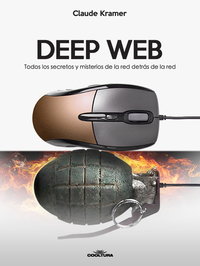 Deep Web - Todos los secretos y misterios de la red detrás de la red
