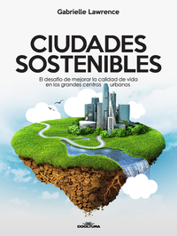 Ciudades Sostenibles - El desafío de mejorar la calidad de vida en los grandes centros urbanos
