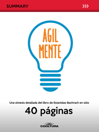 Agil Mente - Una síntesis detallada del libro de Estanislao Bachrach en sólo 40 páginas