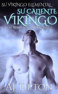 Su Caliente Vikingo: Un Romance Paranormal - Su Vikingo Elemental #2