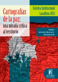 Cartografías de la paz - Una mirada crítica al territorio Cátedra institucional lasallista 2013