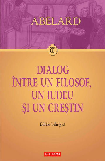 Dialog între un filosof un iudeu și un crestin Dialogus inter philosophum iudaeum et christianum Ediție bilingvă - cover