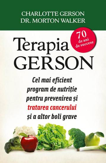 Terapia Gerson Cel mai eficient program de nutriție pentru prevenirea și tratarea cancerului și a altor boli grave - cover