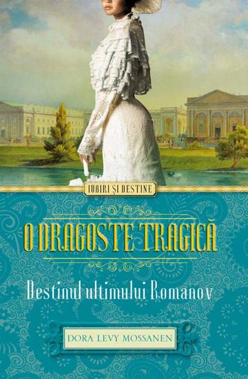 O dragoste tragică Destinul ultimului Romanov - cover