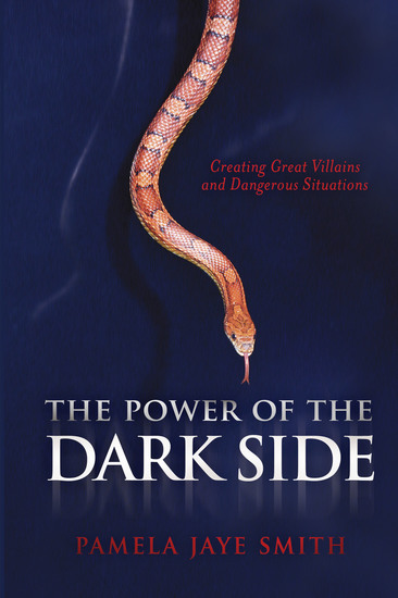 The Power of the Dark Side - Creating Great Villains Dangerous Situations & Dramatic Conflict - cover