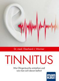 Tinnitus - Wie Ohrgeräusche entstehen und wie man sich davon befreit