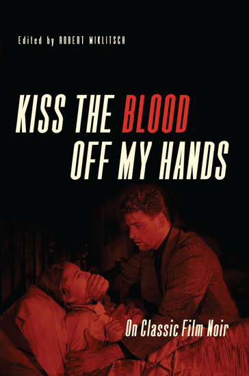 Kiss the Blood Off My Hands - On Classic Film Noir - cover
