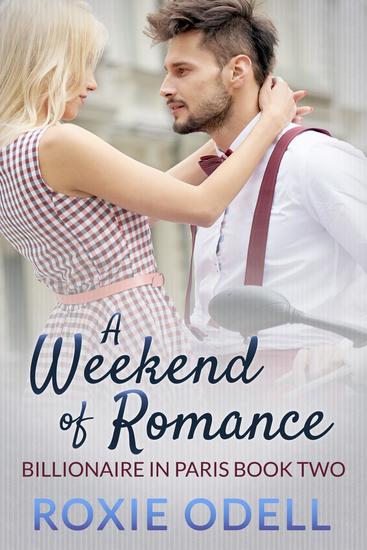 A Weekend of Romance - Billionaire in Paris #2 - cover