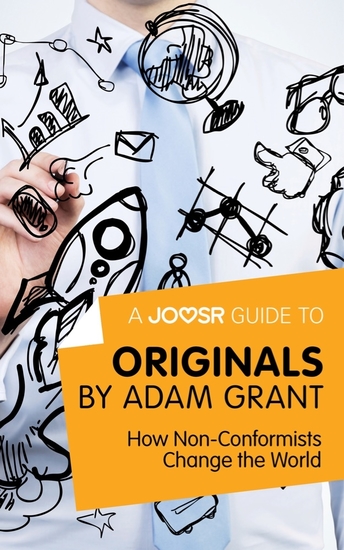 A Joosr Guide to Originals by Adam Grant - How Non-Conformists Change the World - cover