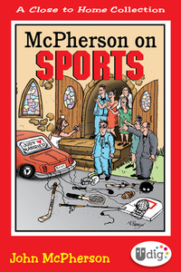Close to Home: McPherson on Sports - A Medley of Outrageous Sports Cartoons