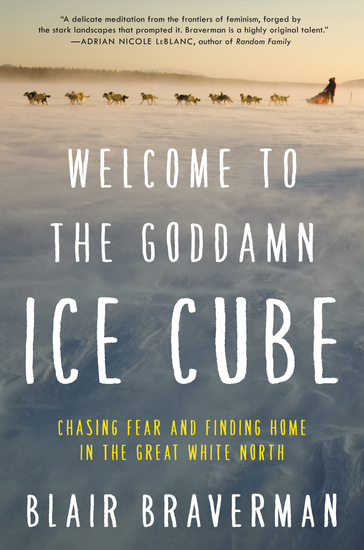 Welcome to the Goddamn Ice Cube - Chasing Fear and Finding Home in the Great White North - cover