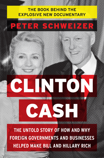 Clinton Cash - The Untold Story of How and Why Foreign Governments and Businesses Helped Make Bill and Hillary Rich - cover