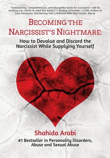 Becoming the Narcissist's Nightmare: How to Devalue and Discard the Narcissist While Supplying Yourself - cover