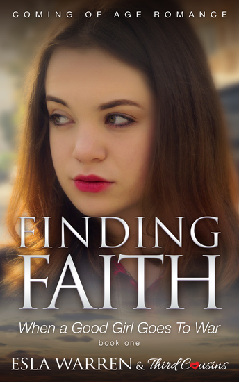 Finding Faith - When a Good Girl Goes To War (Book 1) Coming Of Age Romance - Coming Of Age Romance - cover