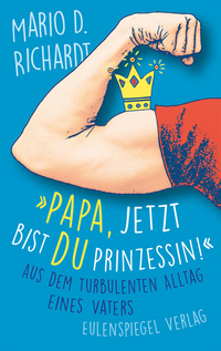 "Papa jetzt bist du Prinzessin!" - Aus dem turbulenten Alltag eines Vaters